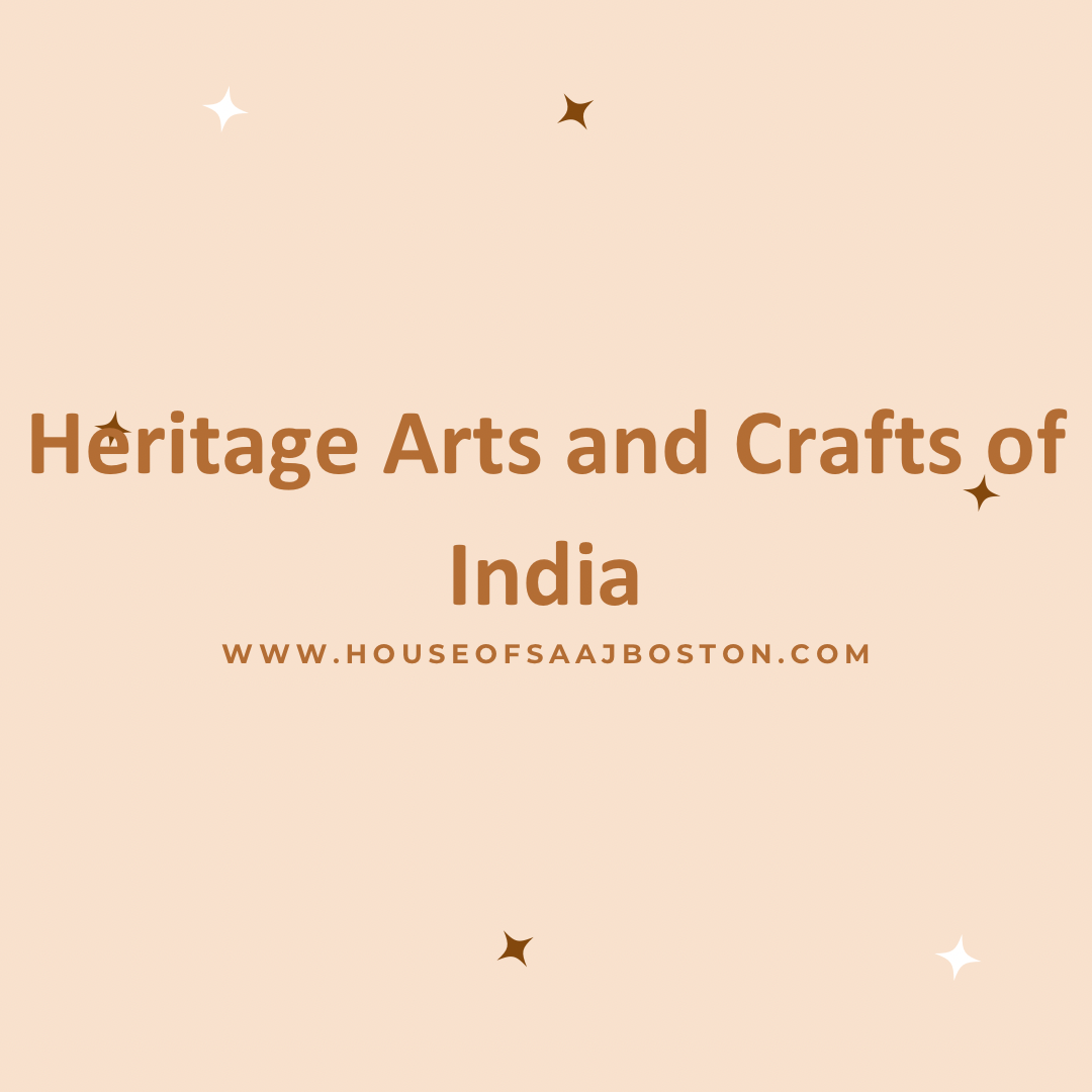 Heritage Arts and Crafts of India - Timeless Traditions